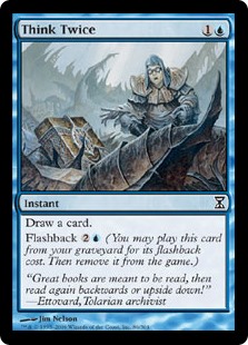 Think Twice
 Draw a card.
Flashback {2}{U} (You may cast this card from your graveyard for its flashback cost. Then exile it.)